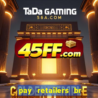 pay retailers br servicos de pagamentos ltda